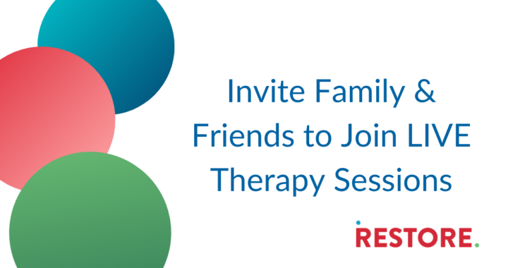 RESTORE Remote: Invite Family to Join LIVE Therapy Sessions